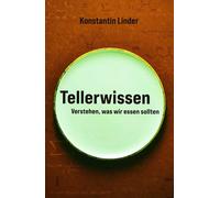 Konstantin Linder Tellerwissen: Verstehen, was wir essen sollten (Tascabile)