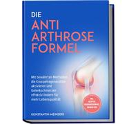 Konstantin Mein Die Anti Arthrose Formel: Mit bewährten Methoden die (Tascabile)