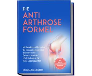 Konstantin Mein Die Anti Arthrose Formel: Mit bewährten Methoden die (Tascabile)