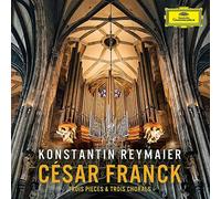 Konstantin Reymaier - Csar Franck: Trois Pieces & Trois Chorals