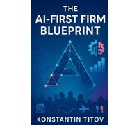 Konstantin Titov The AI-First Firm Blueprint (Tascabile)