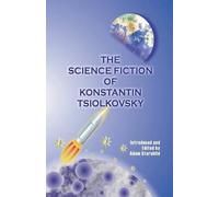 Konstantin Tsiolkovsky The Science Fiction of Konstantin Tsiolkovsky (Tascabile)