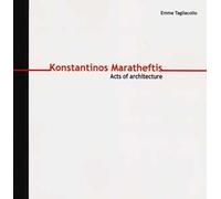 Konstantinos Maratheftis. Acts of architecture. Ediz. italiana e inglese