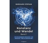 Konstanz und Wandel - Band 1: Von der physikalisch-chemischen - der abiotischen - Welt zur biotischen Welt