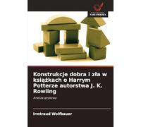 Konstrukcje dobra i z¿a w ksi¿¿kach o Harrym Potterze autorstwa J. K. Rowling: Analiza j¿zykowa