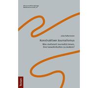 Konstruktiver Journalismus: Was motiviert Journalist:innen, ihre Gewohnheiten zu ändern?: 47