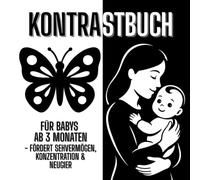 Kontrastbuch Baby ab 3 Monaten: 50 kontrastreiche Schwarz-Weiß-Motive zur Förderung der visuellen Wahrnehmung für Babys ab 3 Monaten - ideales erstes ... zur Geburt - Montessori-inspiriertes Babybuch