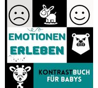 Kontrastbuch für Babys: Emotionen erleben - schwarzweiss Buch für Neugeborene und Kinder bis zu 2 Jahren nach Montessori