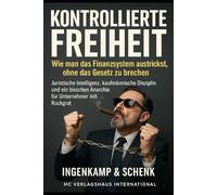 „Kontrollierte Freiheit Wie man das Finanzsystem austrickst, ohne das Gesetz zu brechen“: J uristische Intelligenz, kaufmännische Disziplin und ein bisschen Anarchie für Unternehmer mit Rückgrat.