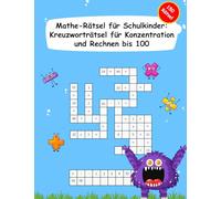 Konzentration Mathe Rätsel 2. Klasse Schulkinder - 150 Kreuzworträtsel zum Kopfrechnen bis 100. Übungsheft für Addition, Subtraktion, Einmaleins. Dividieren üben in Grundschule.