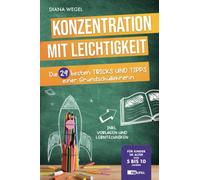 Konzentration mit Leichtigkeit - Die 29 besten Tipps einer Grundschullehrerin für Kinder im Alter von 5 bis 10 Jahren (inkl. Vorlagen und Lerntechniken)