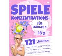 Konzentrationsspiele für Kinder ab 8: Konzentrationstraining zur Förderung von Aufmerksamkeit, Gedächtnis und Problemlösungsfähigkeiten - 121 Rätsel, ... Yoga-Übungen für Mädchen und Grundschulkinder