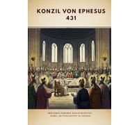 Konzil von Ephesus (431): Der Streit darüber, was es bedeutet, Maria „Mutter Gottes“ zu nennen