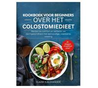 KOOKBOEK VOOR BEGINNERS OVER HET COLOSTOMIEDIEET: Herstel uw comfort en verbeter uw darmgezondheid met eenvoudige, voedzame voeding