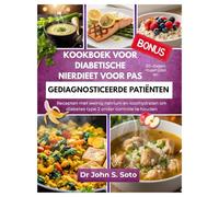 Kookboek voor diabetische nierdieet voor pas gediagnosticeerde patiënten: Recepten met weinig natrium en koolhydraten en een maaltijdplan voor 30 dagen om diabetes type 2 onder controle te houden