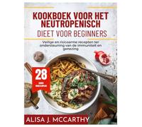 Kookboek voor het neutropenisch dieet voor beginners: Veilige en risicoarme recepten ter ondersteuning van de immuniteit en genezing