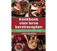 Kookboek voor Ierse kerstrecepten: Feestelijke smaken en tradities uit het hart van Ierland