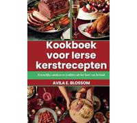 Kookboek voor Ierse kerstrecepten: Feestelijke smaken en tradities uit het hart van Ierland