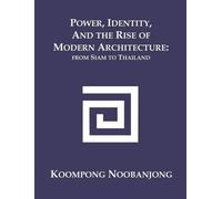 Koompong Noobanjo Power, Identity, and the Rise of Modern Architectu (Tascabile)