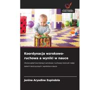 Koordynacja wzrokowo-ruchowa a wyniki w nauce: Ocena zada¿ koordynacji wzrokowo-ruchowej motoryki ma¿ej baterii motorycznych i wyników w nauce