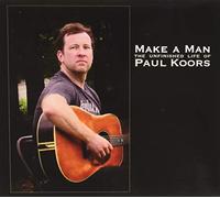 Koors, Paul - Make A Man The Unfinished Life Of Paul Koors