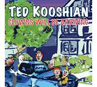 Kooshian, Ted - Clowns Will Be Arriving