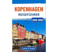 Kopenhagen Reiseführer 2025-2026: Entdecken Sie Dänemarks Hauptstadt mit lebendigen Traditionen, atemberaubender Architektur und zeitlosem nordischen Charme