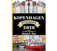 KOPENHAGEN REISEFÜHRER 2026: Ihr Reisebegleiter zum Erkunden und Genießen der Attraktionen dieses sehenswerten Reiseziels.