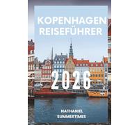 KOPENHAGEN REISEFÜHRER 2026: „ Skandinavischer Stil, Hafenblick und Hygge -Leben“