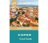 Koper Travel Guide 2026: Discover Adriatic Coastlines, Venetian Architecture, Historic Squares, Local Cuisine, and Practical Tips for Your Slovenia Getaway
