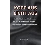 Kopf aus. Licht aus: 21-Tage-Coaching: Schlaf-Soforthilfe, neue Abendroutinen & Biohacking-System für maximale Leistungssteigerung.