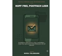 Kopf frei, Postfach leer: Der Ratgeber für digitale Ordnung im Alltag von Berufstätigen - E-Mails, Fotos, Apps und Abos in einem Wochenende in den Griff bekommen.