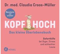Kopf hoch - das kleine Überlebensbuch: Soforthilfe bei Ärger, Stress und schlechter Laune - Überarbeitet und erweitert - Überarbeitete und erweiterte Neuausgabe des Longsellers
