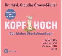 Kopf hoch - das kleine Überlebensbuch: Soforthilfe bei Ärger, Wut und schlechter Laune - Überarbeitet und erweitert - Überarbeitete und erweiterte Neuausgabe des Longsellers