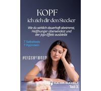 KOPF ich zieh dir den Stecker: Wie du wirklich dauerhaft abnimmst, Heißhunger überwindest und der Jojo-Effekt ausbleibt