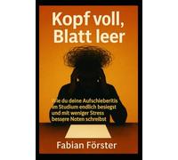 Kopf voll, Blatt leer: Wie du deine Aufschieberitis im Studium endlich besiegst und mit weniger Stress bessere Noten schreibst.