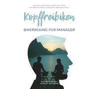 Kopffreibiken: Bikepacking für Manager