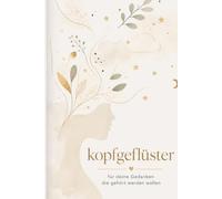 Kopfgeflüster: Für deine Gedanken die gehört werden wollen