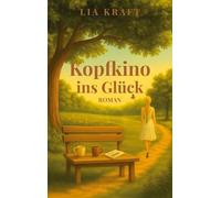 Kopfkino ins Glück: Ein leiser Neuanfangsroman für Herz und Kopf