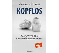 Kopflos: Warum wir den Verstand verloren haben