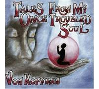 Kopfman, Von - Tales from My Once Troubled So