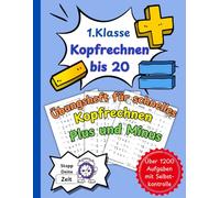 Kopfrechnen bis 20: Das große Übungsheft für schnelles Kopfrechnen | Plus und Minus | Üben auf Zeit mit Selbstkontrolle | Sicher in der 1. Klasse