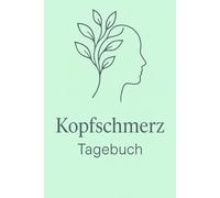 Kopfschmerz Tagebuch: Ihr persönlicher Begleiter zur Überwachung und Linderung Ihrer Symptome | 90 Tage Protokoll für Migräne & Kopfschmerzen