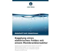 Kopplung eines elektrischen Feldes mit einem Membranbioreaktor: Kopplung eines elektrischen Feldes mit einem Membranbioreaktor zur Verringerung der ... und zur Verbesserung der Phosphorentfernung