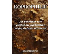 Koprophilie: Der Schlüssel zum Verstehen und Erleben seiner tiefsten Wünsche