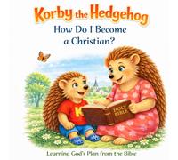 Korby the Hedgehog: How Do I Become a Christian?