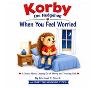 Korby the Hedgehog: When You Feel Worried