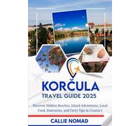 KORČULA TRAVEL GUIDE 2025: Discover Hidden Beaches, Island Adventures, Local Food, Itineraries, and Ferry Tips in Croatia’s