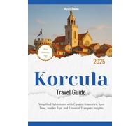 Korcula Travel Guide 2025: Simplified Adventures with Curated Itineraries, Save Time, Insider Tips, and Essential Transport Insights