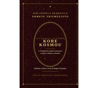 Kore Kosmou e i Frammenti ermetici: Gli estratti di Stobeo - Testo greco a fronte tradotto e annotato